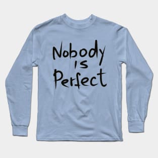 nobody is perfect. handwritten by black marker Long Sleeve T-Shirt